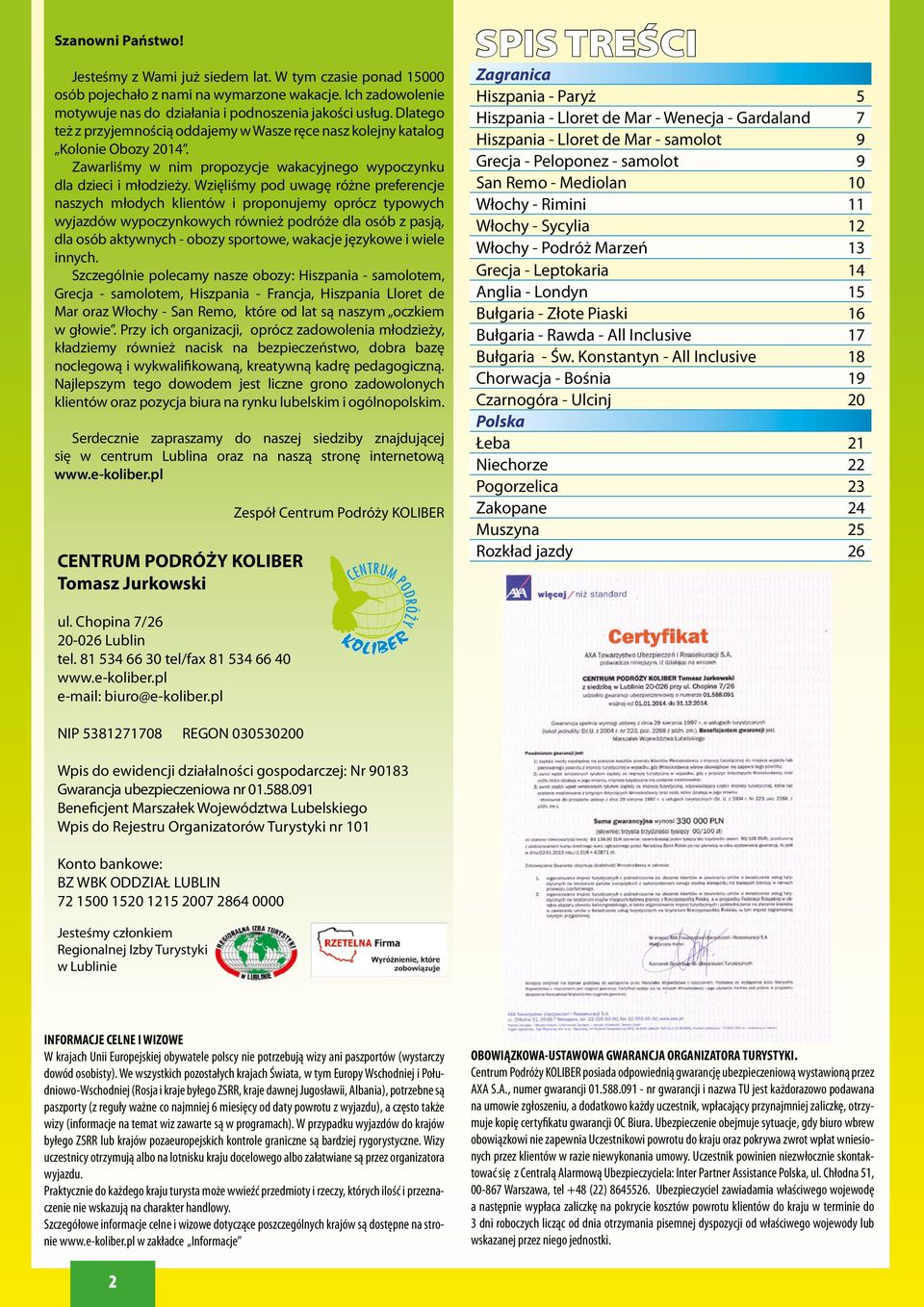 Wzięliśmy pod uwagę różne preferencje naszych młodych klientów i proponujemy oprócz typowych wyjazdów wypoczynkowych również podróże dla osób z pasją, dla osób aktywnych - obozy sportowe, wakacje