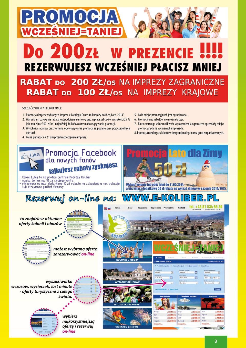 0 zł/os ) najpóźniej do końca okresu obowiązywania promocji. 3. Wysokości rabatów oraz terminy obowiązywania promocji są podane przy poszczególnych ofertach. 4.