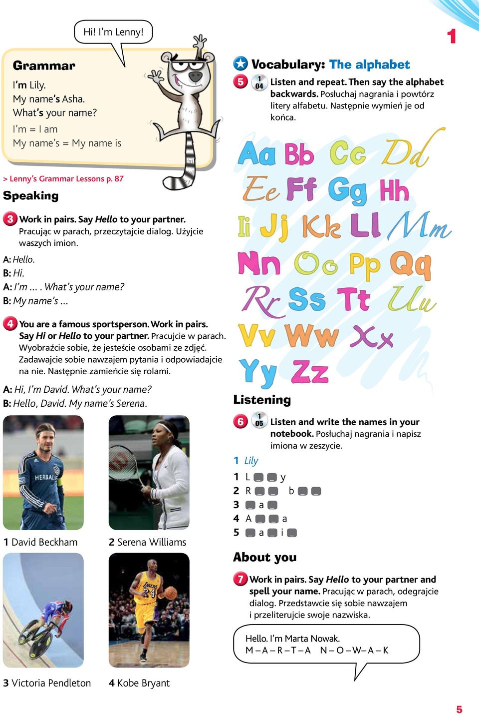 Pracując w parach, przeczytajcie dialog. Użyjcie waszych imion. A: Hello. B: Hi. A: I m. What s your name? B: My name s 4 You are a famous sportsperson. Work in pairs. Say Hi or Hello to your partner.