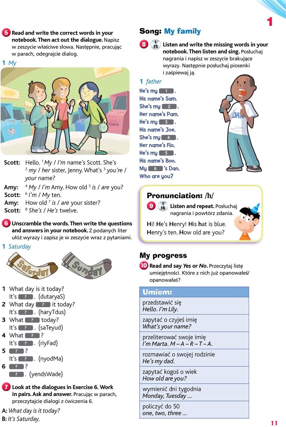 8 Scott: She s / He s twelve. 6 Unscramble the words. Then write the questions and answers in your notebook. Z podanych liter ułóż wyrazy i zapisz je w zeszycie wraz z pytaniami.