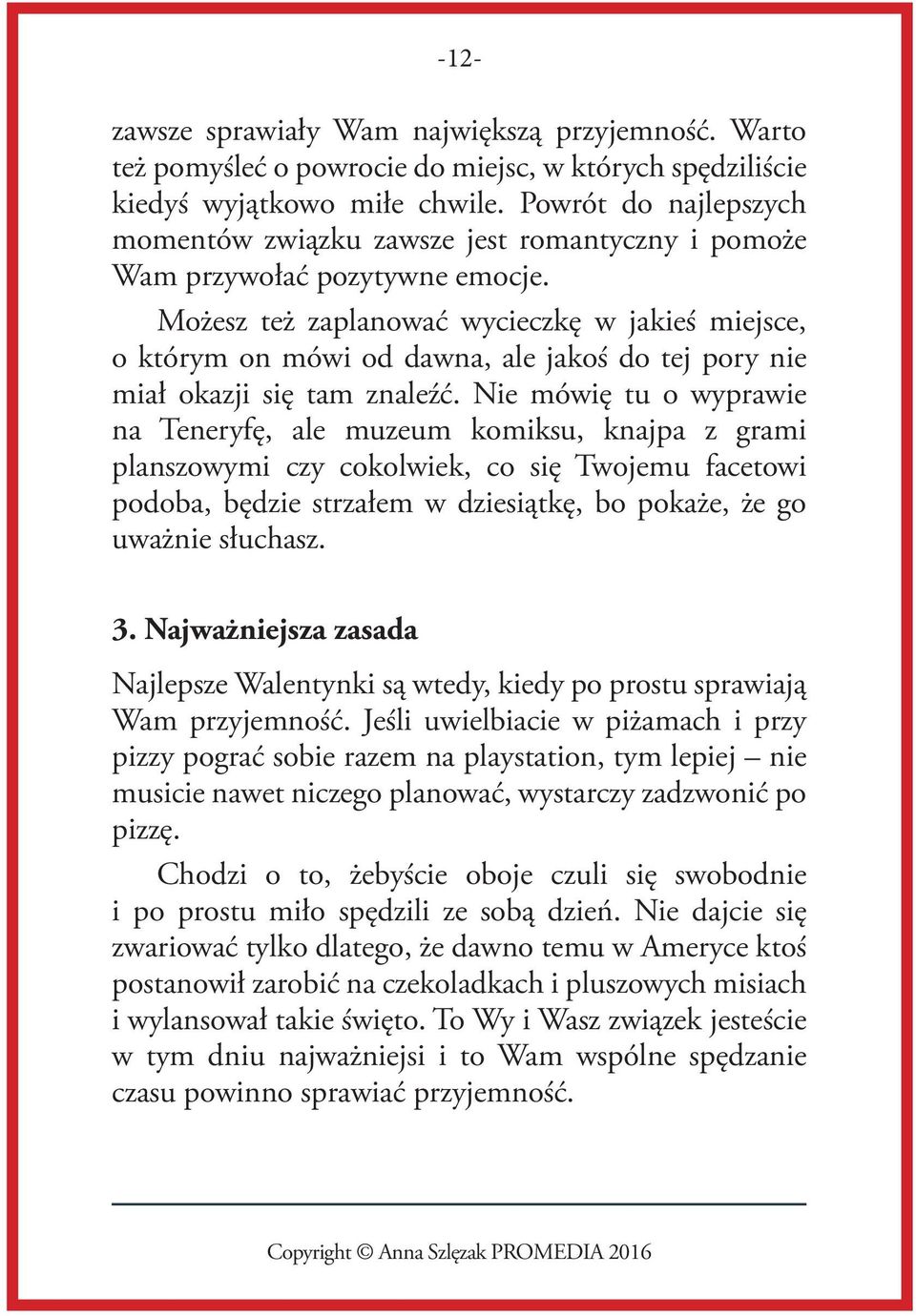 Moz esz tez zaplanowac wycieczke w jakies miejsce, o którym on mówi od dawna, ale jakos do tej pory nie miał okazji sie tam znalez c.