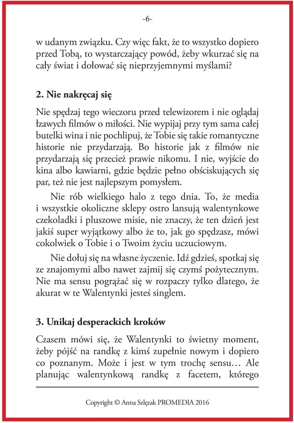 Nie wypijaj przy tym sama całej butelki wina i nie pochlipuj, z e Tobie sie takie romantyczne historie nie przydarzaja. Bo historie jak z filmów nie przydarzaja sie przeciez prawie nikomu.