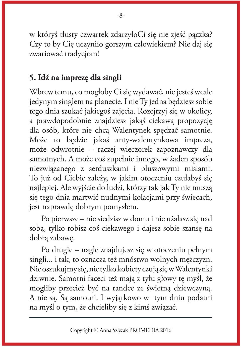 Rozejrzyj sie w okolicy, a prawdopodobnie znajdziesz jaka s ciekawa propozycje dla osób, które nie chca Walentynek spe dzac samotnie.