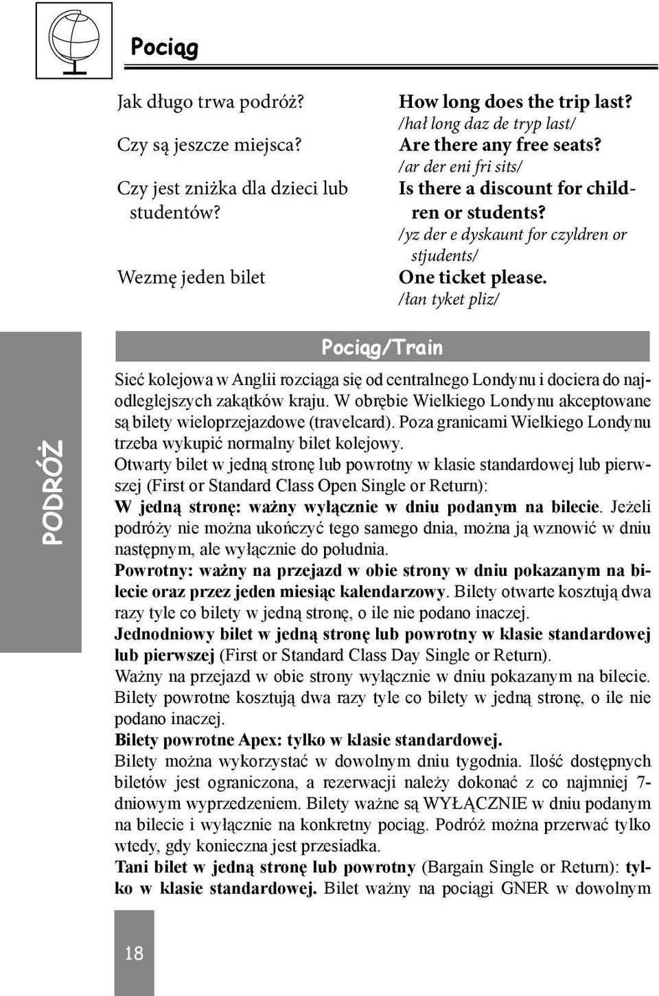 /łan tyket pliz/ Pociąg/Train Sieć kolejowa w Anglii rozciąga się od centralnego Londynu i dociera do najodleglejszych zakątków kraju.