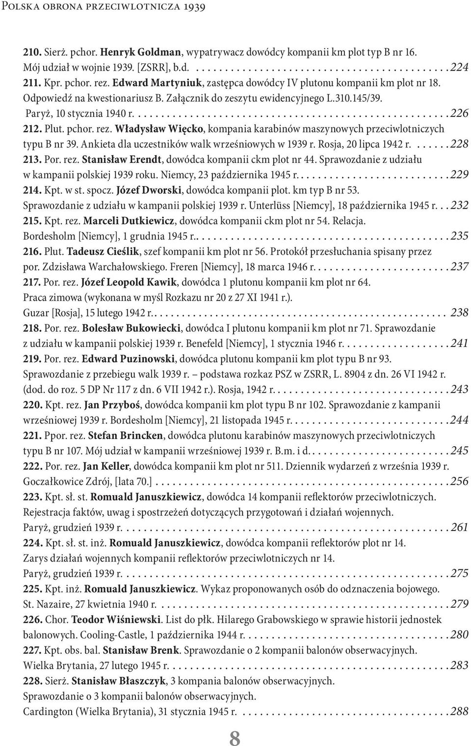 rez. Władysław Więcko, kompania karabinów maszynowych przeciwlotniczych typu B nr 39. Ankieta dla uczestników walk wrześniowych w 1939 r. Rosja, 20 lipca 1942 r....228 213. Por. rez.