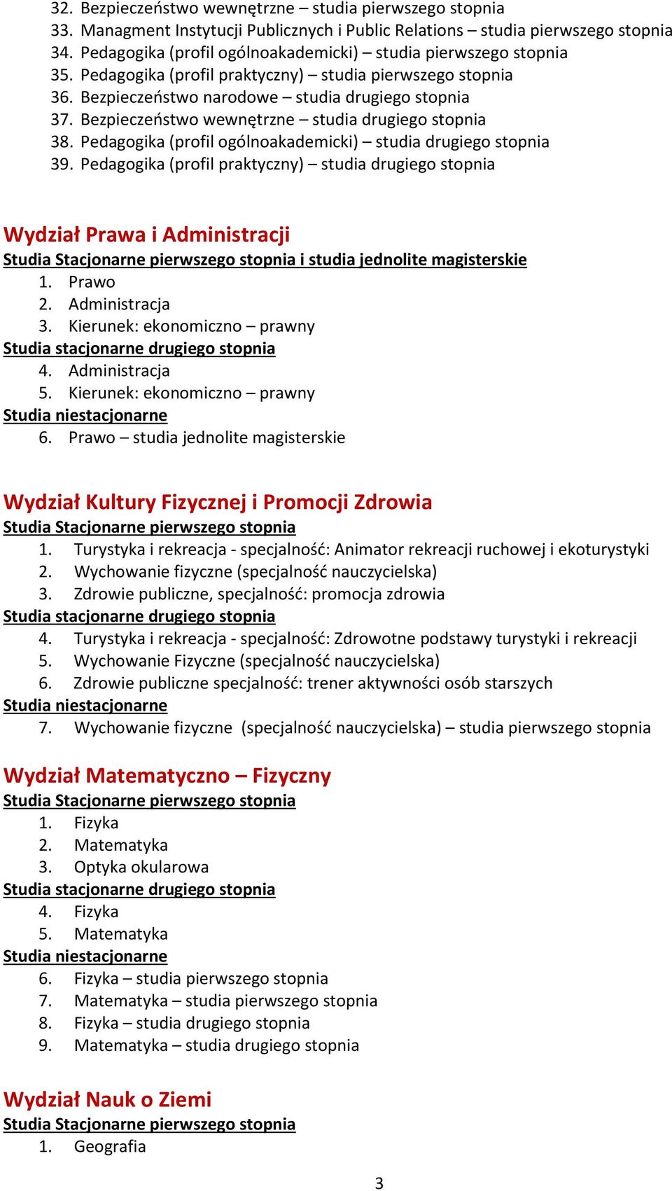 Bezpieczeństwo wewnętrzne studia drugiego stopnia 38. Pedagogika (profil ogólnoakademicki) studia drugiego stopnia 39.