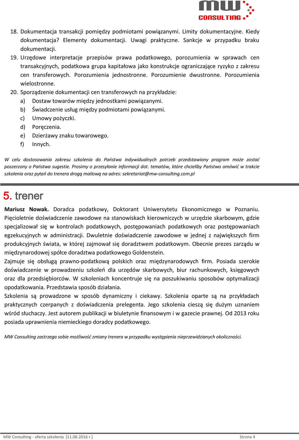 Porozumienia jednostronne. Porozumienie dwustronne. Porozumienia wielostronne. 20. Sporządzenie dokumentacji cen transferowych na przykładzie: a) Dostaw towarów między jednostkami powiązanymi.