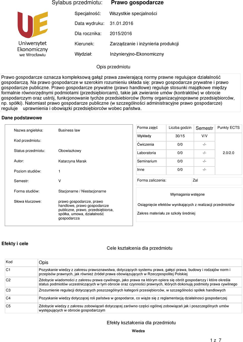 zawierającą normy prawne regulujące działalność gospodarczą. Na prawo gospodarcze w szerokim rozumieniu składa się: prawo gospodarcze prywatne i prawo gospodarcze publiczne.