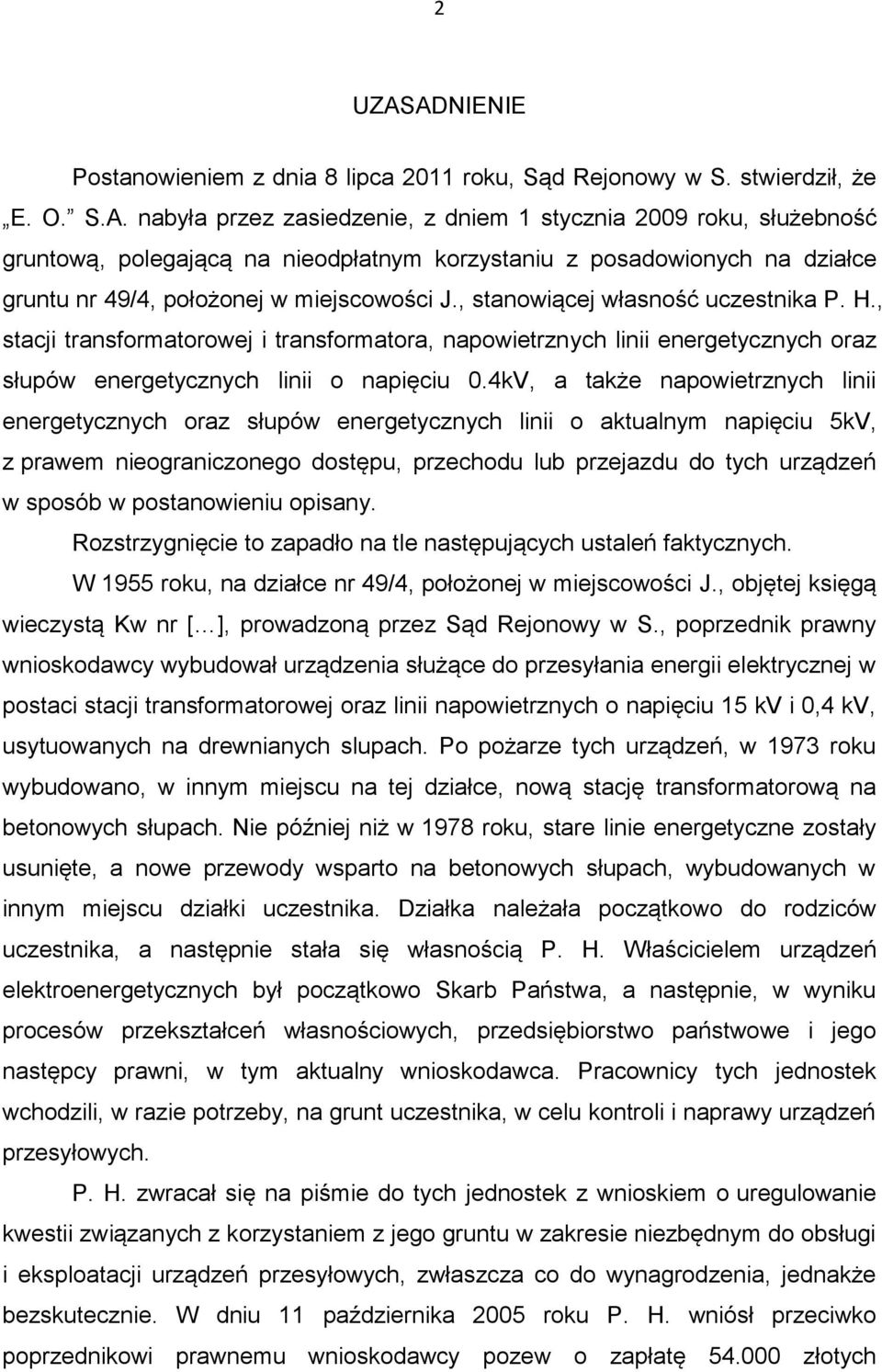 4kV, a także napowietrznych linii energetycznych oraz słupów energetycznych linii o aktualnym napięciu 5kV, z prawem nieograniczonego dostępu, przechodu lub przejazdu do tych urządzeń w sposób w