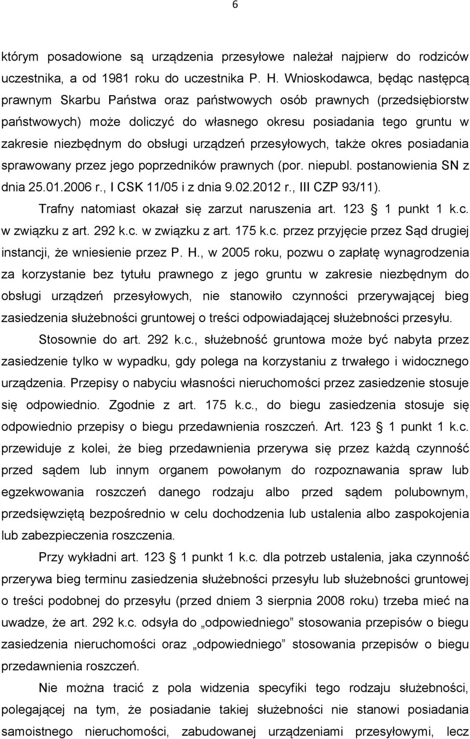 obsługi urządzeń przesyłowych, także okres posiadania sprawowany przez jego poprzedników prawnych (por. niepubl. postanowienia SN z dnia 25.01.2006 r., I CSK 11/05 i z dnia 9.02.2012 r.