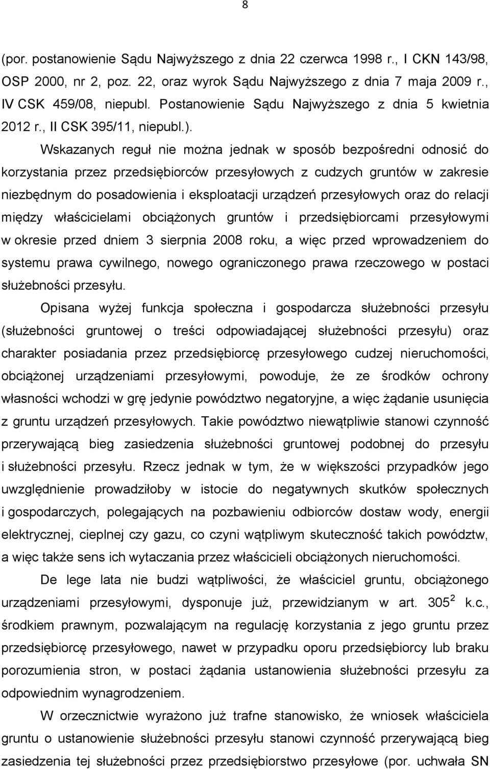 Wskazanych reguł nie można jednak w sposób bezpośredni odnosić do korzystania przez przedsiębiorców przesyłowych z cudzych gruntów w zakresie niezbędnym do posadowienia i eksploatacji urządzeń