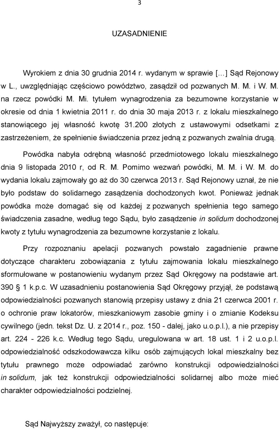 200 złotych z ustawowymi odsetkami z zastrzeżeniem, że spełnienie świadczenia przez jedną z pozwanych zwalnia drugą.