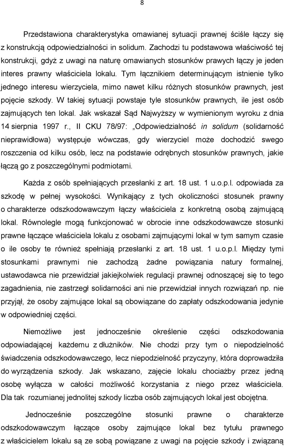 Tym łącznikiem determinującym istnienie tylko jednego interesu wierzyciela, mimo nawet kilku różnych stosunków prawnych, jest pojęcie szkody.