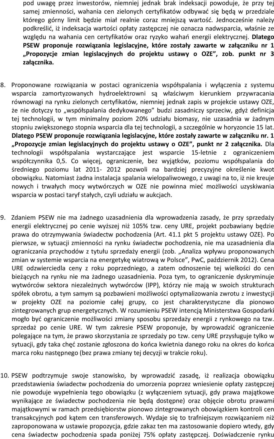 Jednocześnie należy podkreślić, iż indeksacja wartości opłaty zastępczej nie oznacza nadwsparcia, właśnie ze względu na wahania cen certyfikatów oraz ryzyko wahań energii elektrycznej.