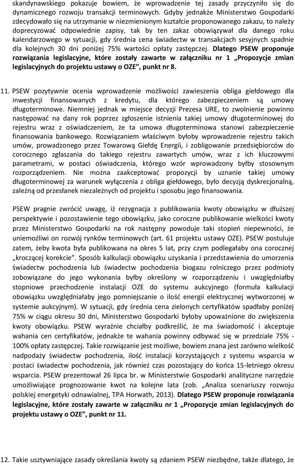 roku kalendarzowego w sytuacji, gdy średnia cena świadectw w transakcjach sesyjnych spadnie dla kolejnych 30 dni poniżej 75% wartości opłaty zastępczej.