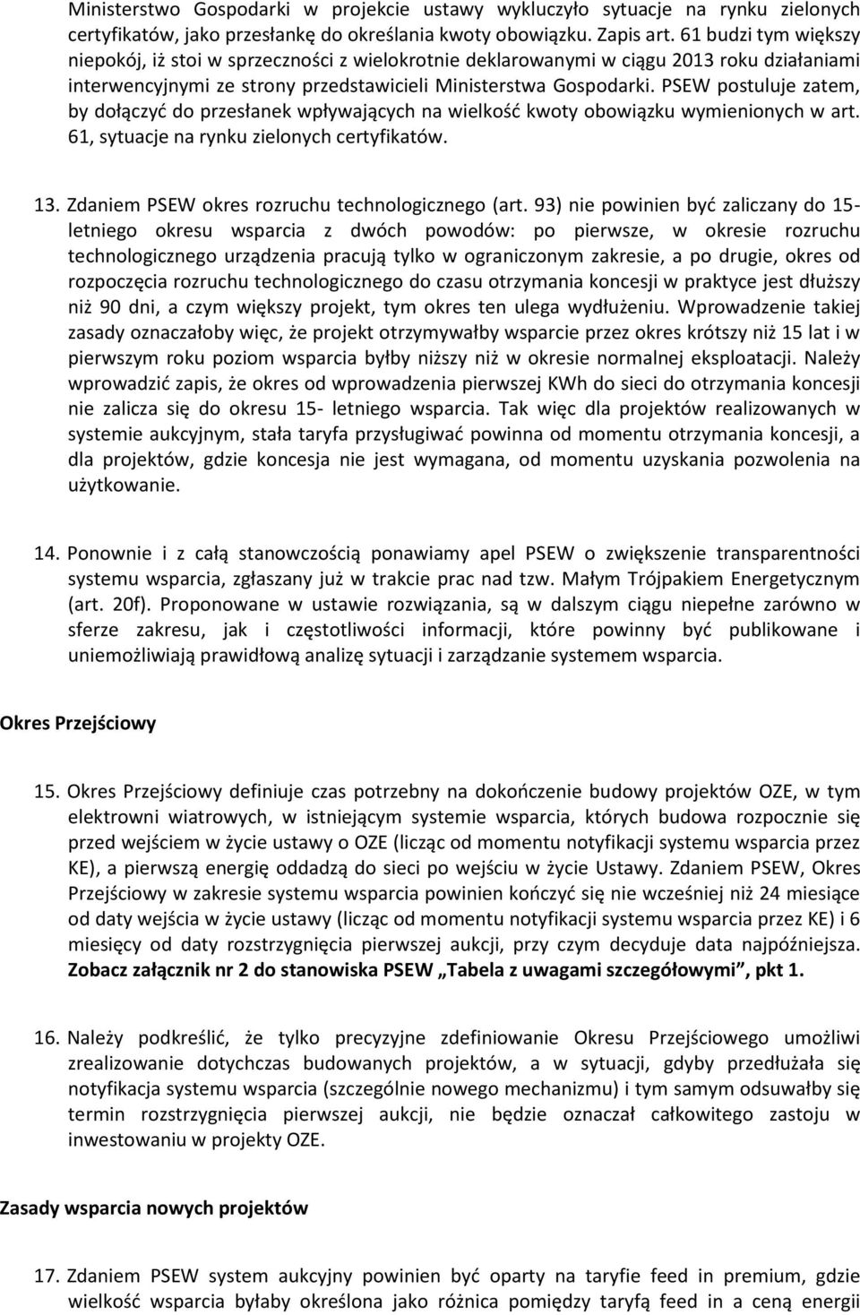 PSEW postuluje zatem, by dołączyć do przesłanek wpływających na wielkość kwoty obowiązku wymienionych w art. 61, sytuacje na rynku zielonych certyfikatów. 13.