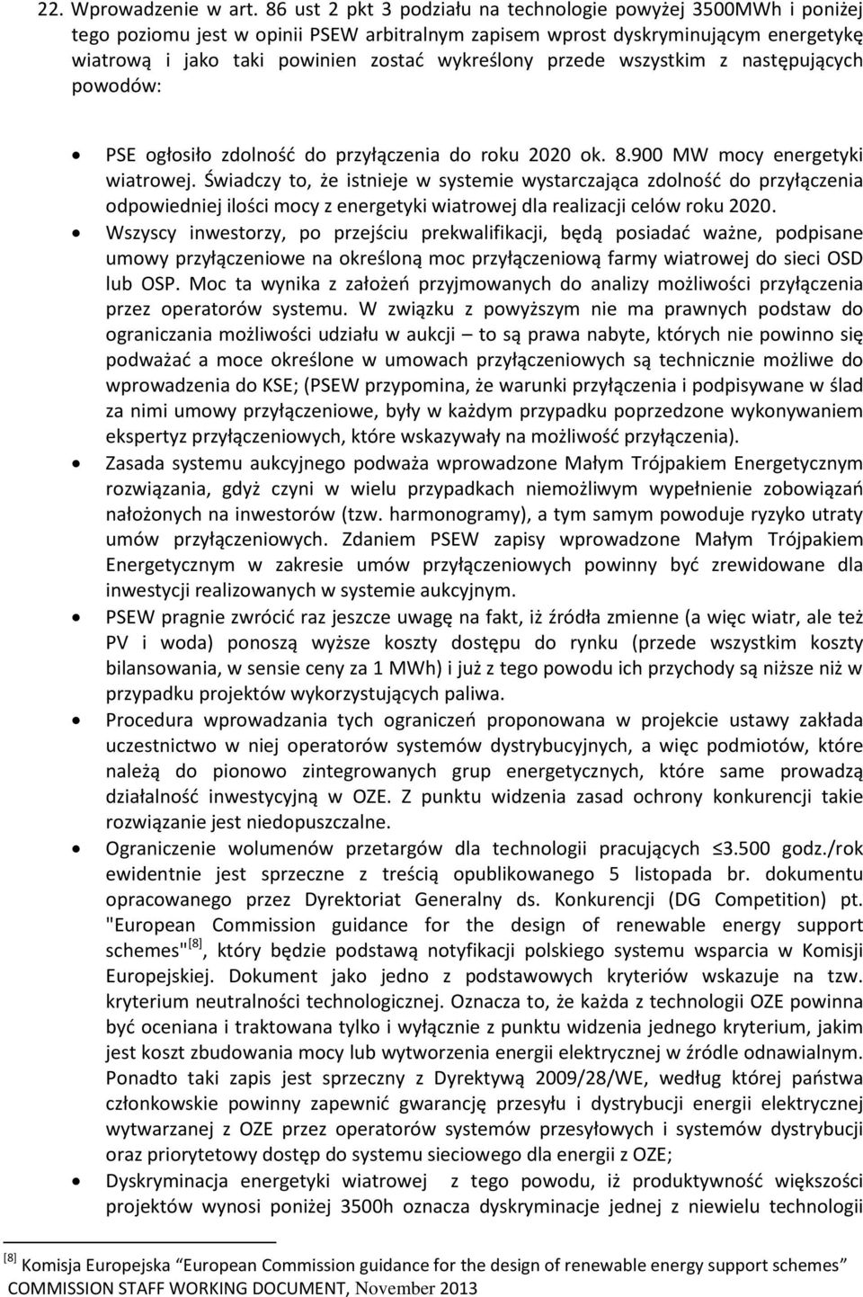 przede wszystkim z następujących powodów: PSE ogłosiło zdolność do przyłączenia do roku 2020 ok. 8.900 MW mocy energetyki wiatrowej.