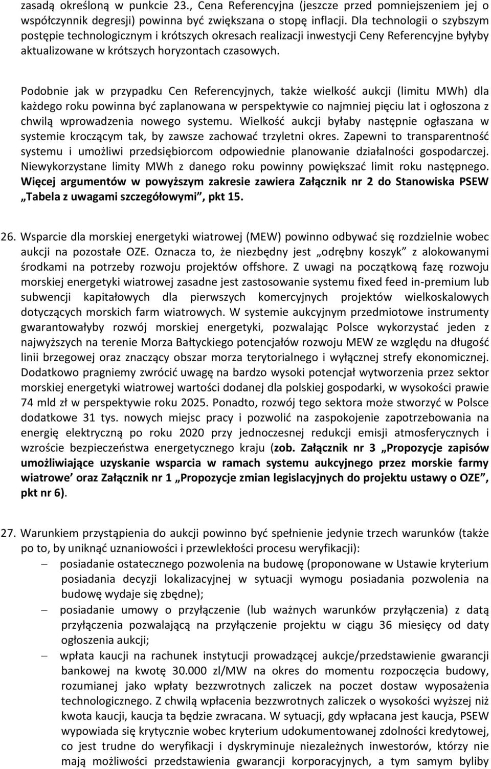 Podobnie jak w przypadku Cen Referencyjnych, także wielkość aukcji (limitu MWh) dla każdego roku powinna być zaplanowana w perspektywie co najmniej pięciu lat i ogłoszona z chwilą wprowadzenia nowego