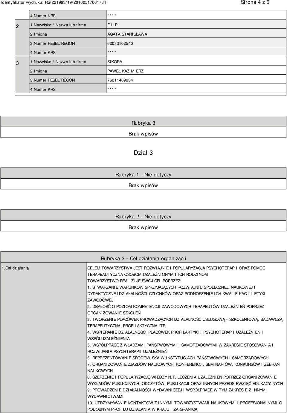 Cel działania CELEM TOWARZYSTWA JEST ROZWIAJNIE I POPULARYZACJA PSYCHOTERAPII ORAZ POMOC TERAPEAUTYCZNA OSOBOM UZALEŻNIONYM I ICH RODZINOM TOWARZYSTWO REALIZUJE SWÓJ CEL POPRZEZ: 1.