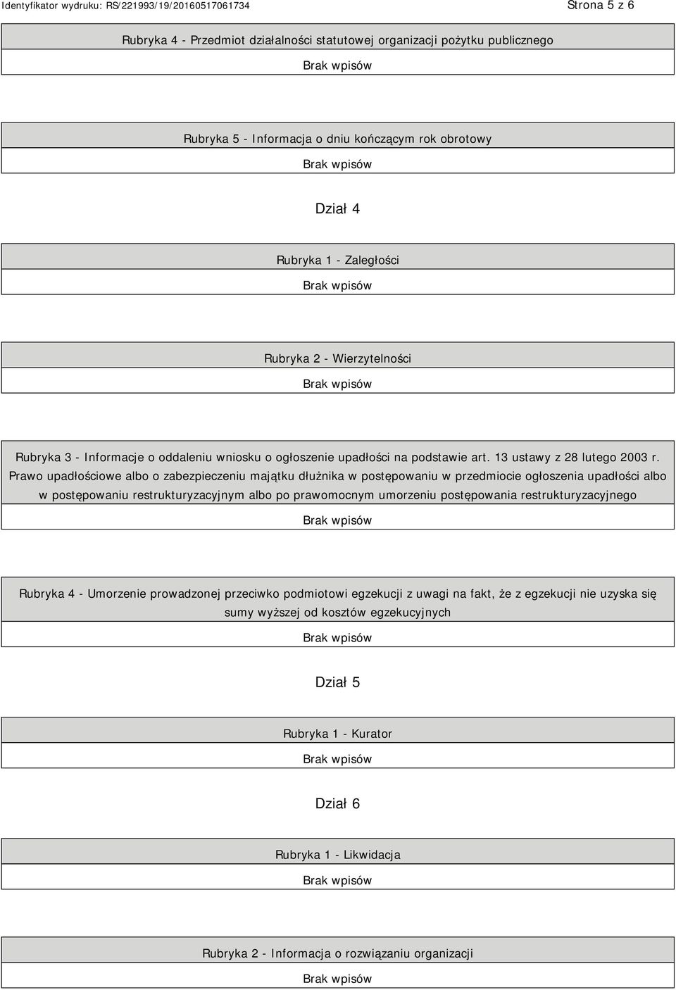 Prawo upadłościowe albo o zabezpieczeniu majątku dłużnika w postępowaniu w przedmiocie ogłoszenia upadłości albo w postępowaniu restrukturyzacyjnym albo po prawomocnym umorzeniu postępowania