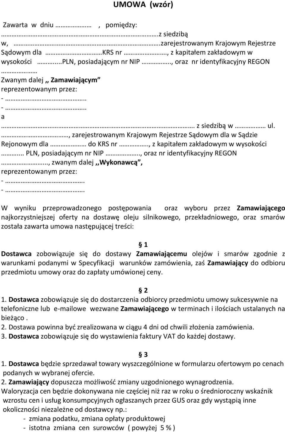 ., z kapitałem zakładowym w wysokości... PLN, posiadającym nr NIP.., oraz nr identyfikacyjny REGON..., zwanym dalej,,wykonawcą, reprezentowanym przez: -.