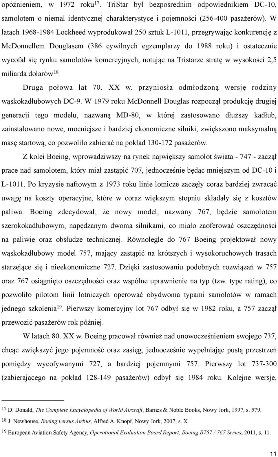 komercyjnych, notując na Tristarze stratę w wysokości 2,5 miliarda dolarów 18. Druga połowa lat 70. XX w. przyniosła odmłodzoną wersję rodziny wąskokadłubowych DC-9.