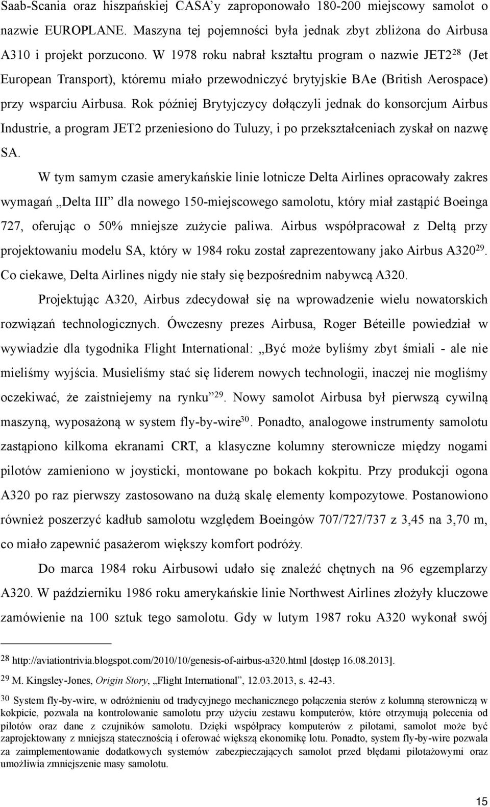 Rok później Brytyjczycy dołączyli jednak do konsorcjum Airbus Industrie, a program JET2 przeniesiono do Tuluzy, i po przekształceniach zyskał on nazwę SA.