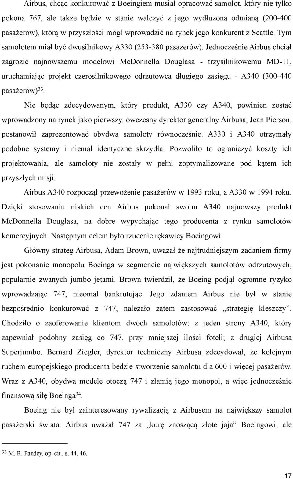 Jednocześnie Airbus chciał zagrozić najnowszemu modelowi McDonnella Douglasa - trzysilnikowemu MD-11, uruchamiając projekt czerosilnikowego odrzutowca długiego zasięgu - A340 (300-440 pasażerów) 33.