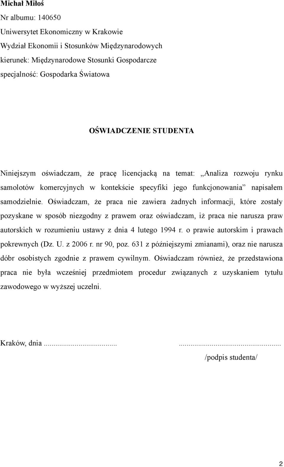 Oświadczam, że praca nie zawiera żadnych informacji, które zostały pozyskane w sposób niezgodny z prawem oraz oświadczam, iż praca nie narusza praw autorskich w rozumieniu ustawy z dnia 4 lutego 1994