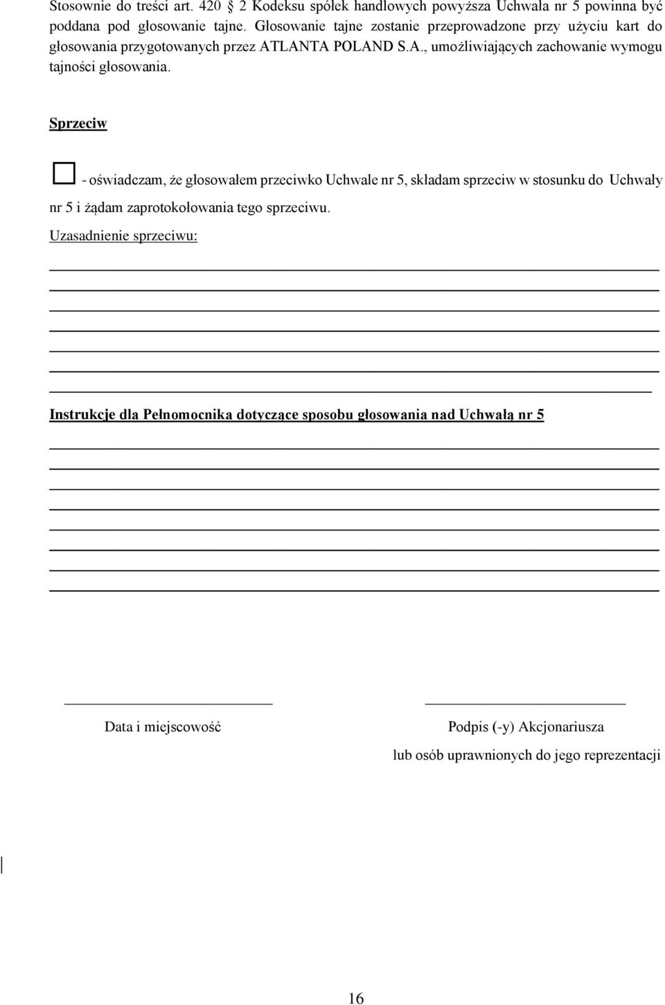 Sprzeciw - oświadczam, że głosowałem przeciwko Uchwale nr 5, składam sprzeciw w stosunku do Uchwały nr 5 i żądam zaprotokołowania tego sprzeciwu.