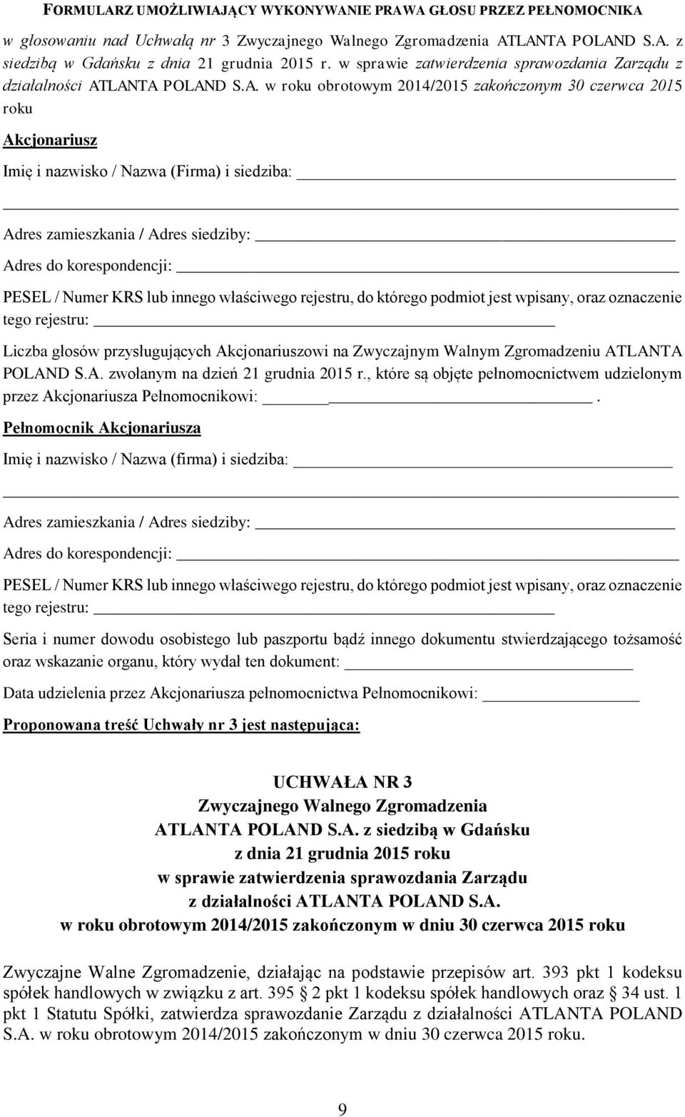 LANTA POLAND S.A. w roku obrotowym 2014/2015 zakończonym 30 czerwca 2015 roku Akcjonariusz Imię i nazwisko / Nazwa (Firma) i siedziba: Liczba głosów przysługujących Akcjonariuszowi na Zwyczajnym