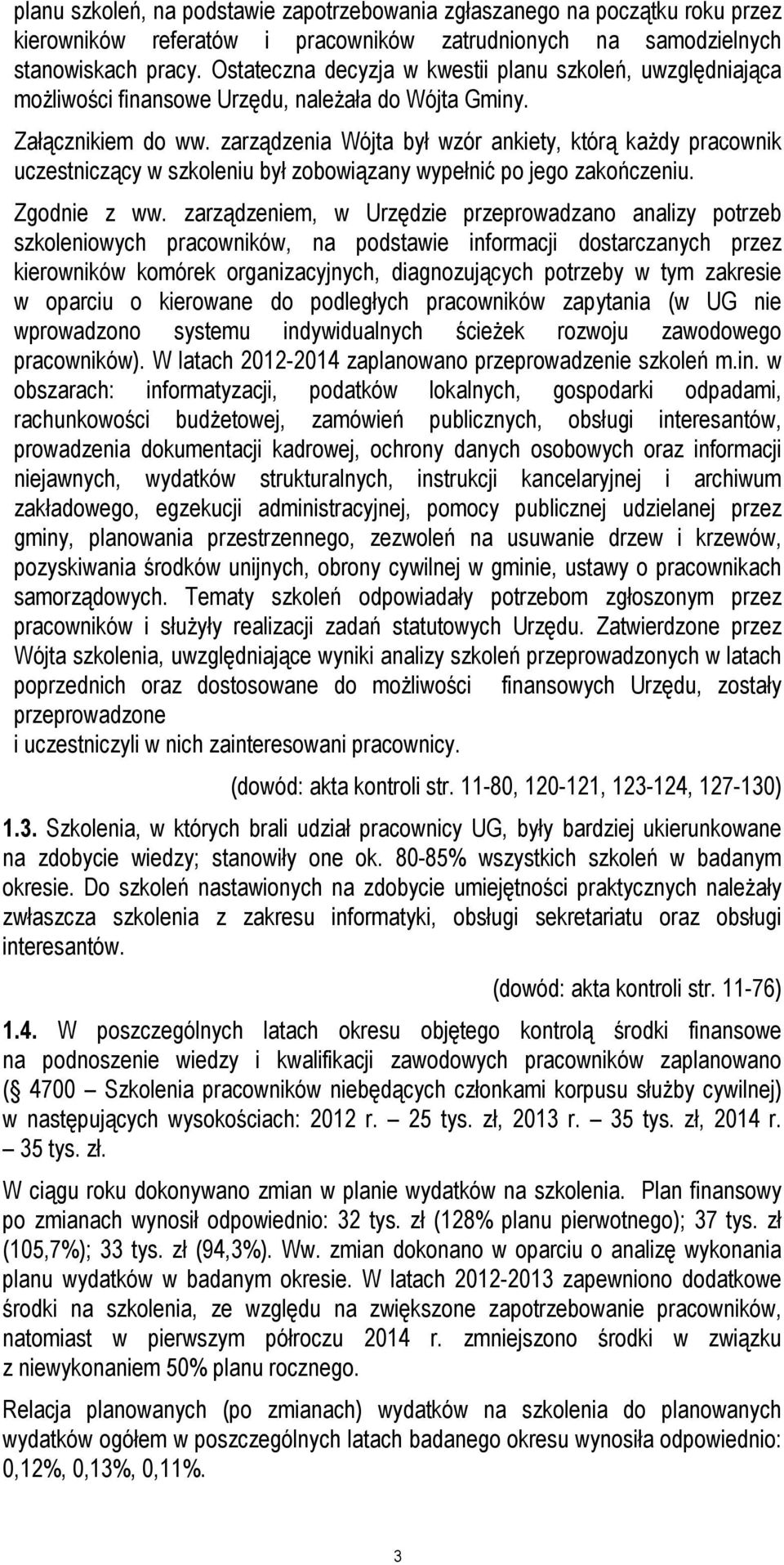 zarządzenia Wójta był wzór ankiety, którą każdy pracownik uczestniczący w szkoleniu był zobowiązany wypełnić po jego zakończeniu. Zgodnie z ww.