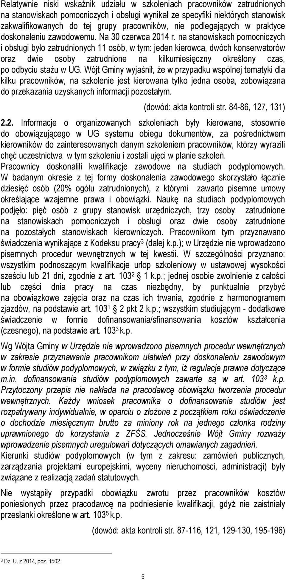 na stanowiskach pomocniczych i obsługi było zatrudnionych 11 osób, w tym: jeden kierowca, dwóch konserwatorów oraz dwie osoby zatrudnione na kilkumiesięczny określony czas, po odbyciu stażu w UG.