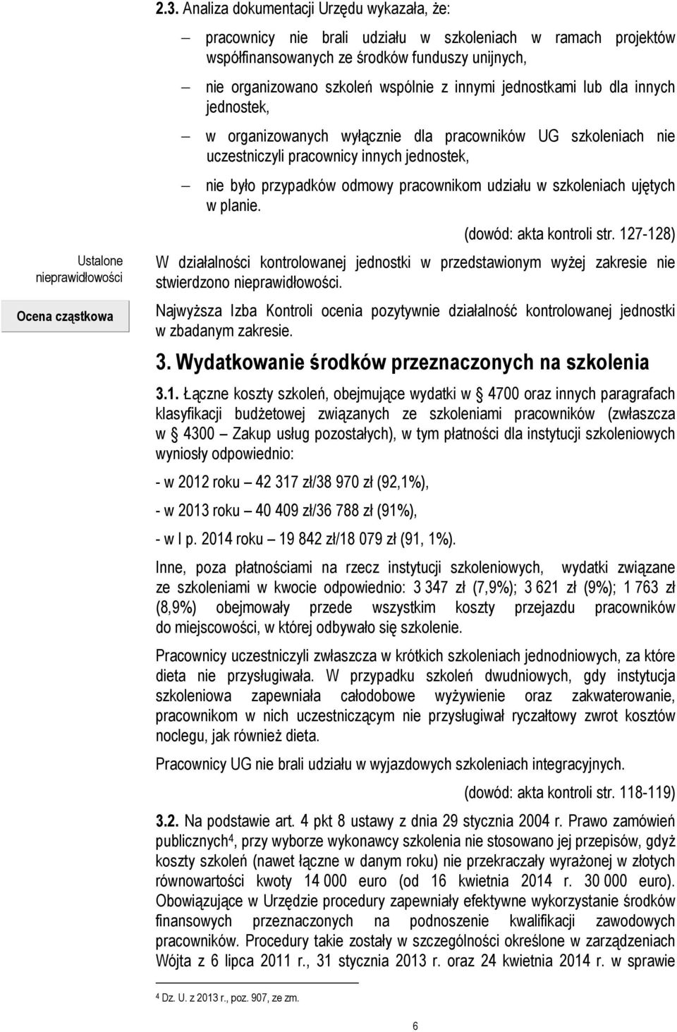 jednostkami lub dla innych jednostek, w organizowanych wyłącznie dla pracowników UG szkoleniach nie uczestniczyli pracownicy innych jednostek, nie było przypadków odmowy pracownikom udziału w