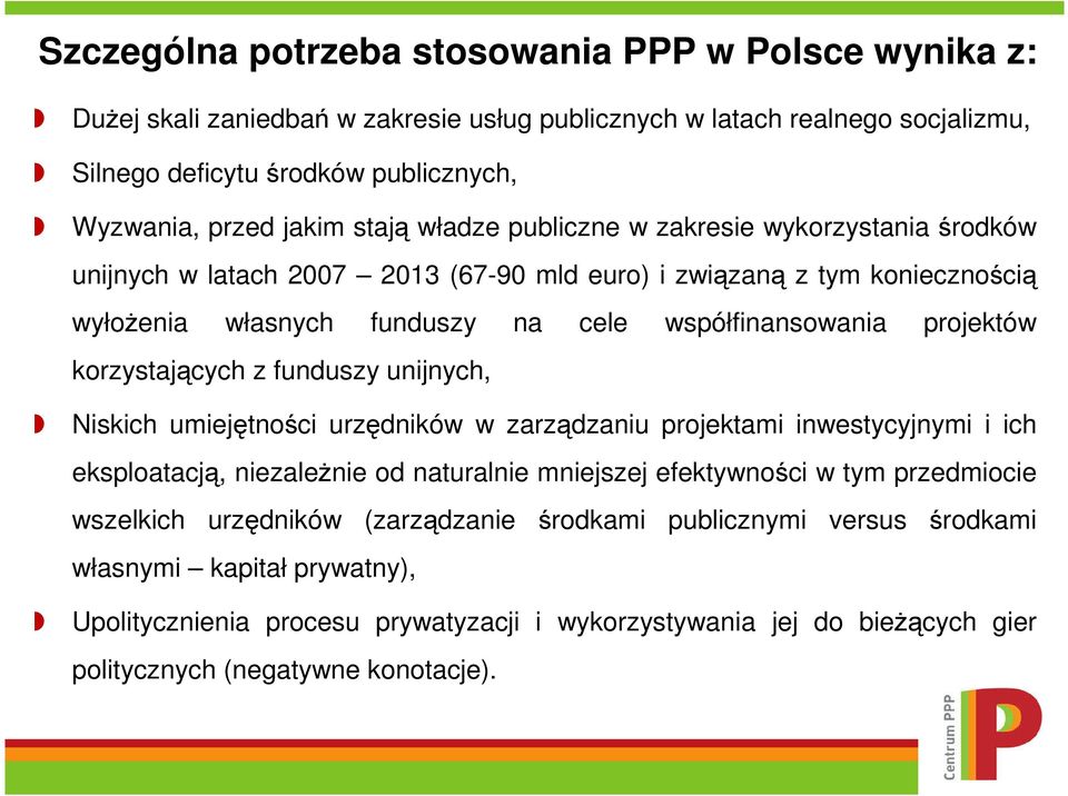 korzystających z funduszy unijnych, Niskich umiejętności urzędników w zarządzaniu projektami inwestycyjnymi i ich eksploatacją, niezaleŝnie od naturalnie mniejszej efektywności w tym przedmiocie