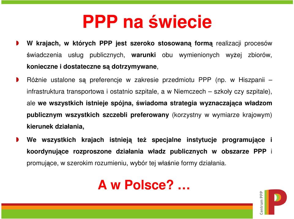 w Hiszpanii infrastruktura transportowa i ostatnio szpitale, a w Niemczech szkoły czy szpitale), ale we wszystkich istnieje spójna, świadoma strategia wyznaczająca władzom publicznym