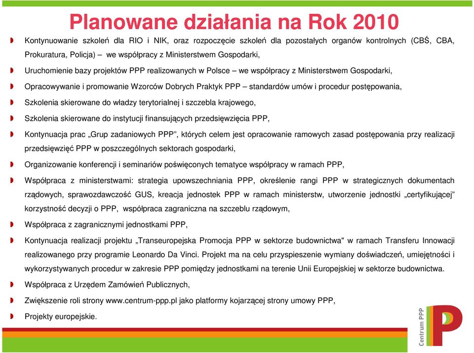 postępowania, Szkolenia skierowane do władzy terytorialnej i szczebla krajowego, Szkolenia skierowane do instytucji finansujących przedsięwzięcia PPP, Kontynuacja prac Grup zadaniowych PPP, których