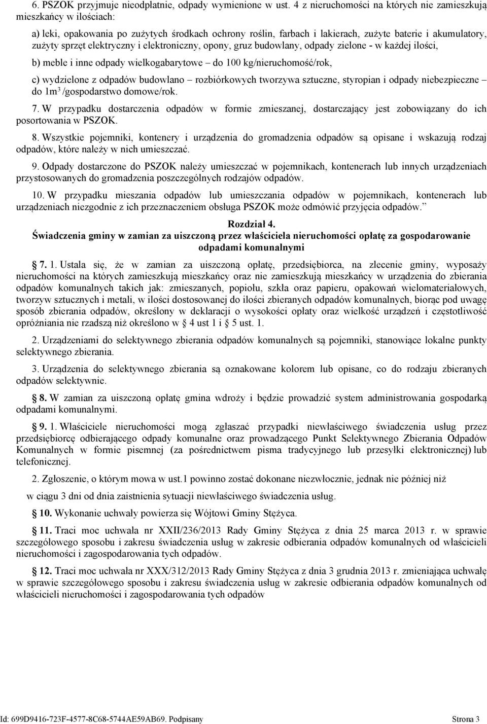 elektryczny i elektroniczny, opony, gruz budowlany, odpady zielone - w każdej ilości, b) meble i inne odpady wielkogabarytowe do 100 kg/nieruchomość/rok, c) wydzielone z odpadów budowlano