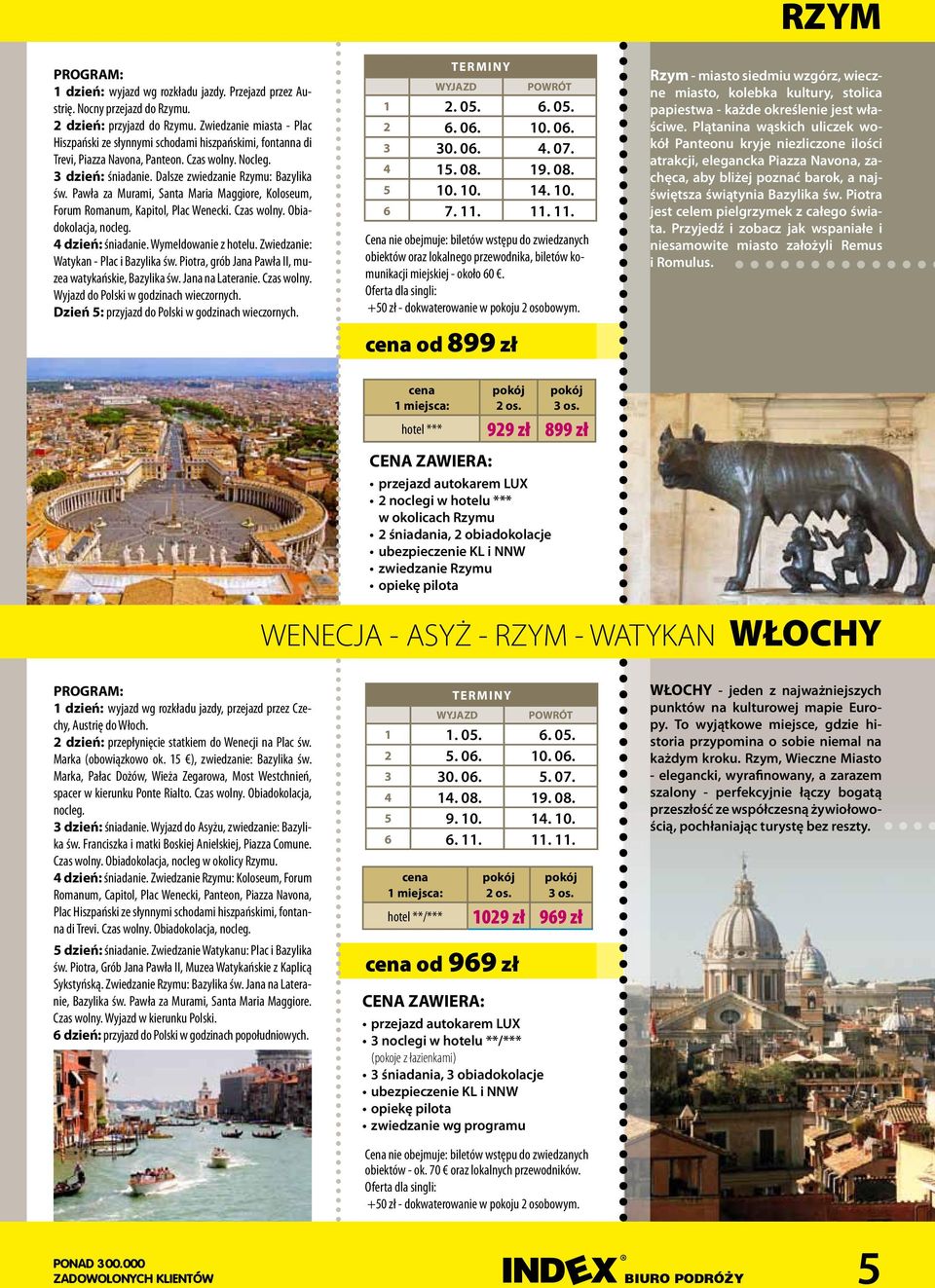 Pawła za Murami, Santa Maria Maggiore, Koloseum, Forum Romanum, Kapitol, Plac Wenecki. Czas wolny. Obiadokolacja, nocleg. 4 dzień: śniadanie. Wymeldowanie z hotelu.