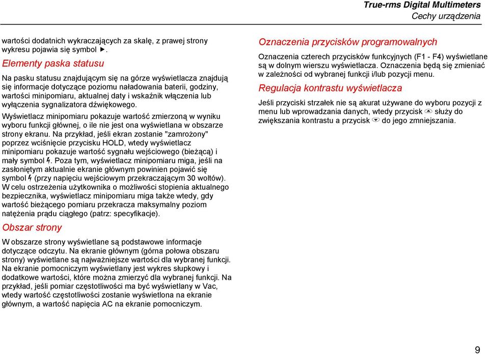 włączenia lub wyłączenia sygnalizatora dźwiękowego. Wyświetlacz minipomiaru pokazuje wartość zmierzoną w wyniku wyboru funkcji głównej, o ile nie jest ona wyświetlana w obszarze strony ekranu.