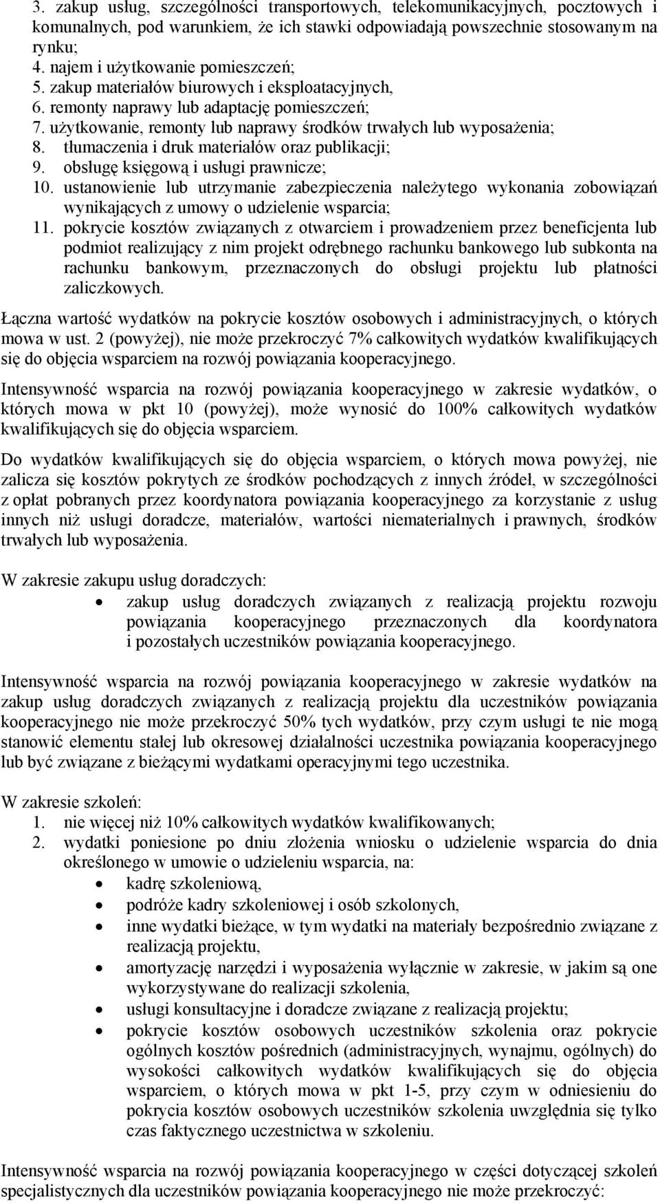 użytkowanie, remonty lub naprawy środków trwałych lub wyposażenia; 8. tłumaczenia i druk materiałów oraz publikacji; 9. obsługę księgową i usługi prawnicze; 10.