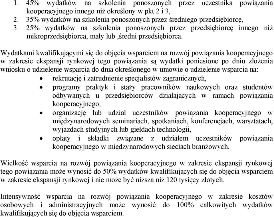 Wydatkami kwalifikującymi się do objęcia wsparciem na rozwój powiązania kooperacyjnego w zakresie ekspansji rynkowej tego powiązania są wydatki poniesione po dniu złożenia wniosku o udzielenie