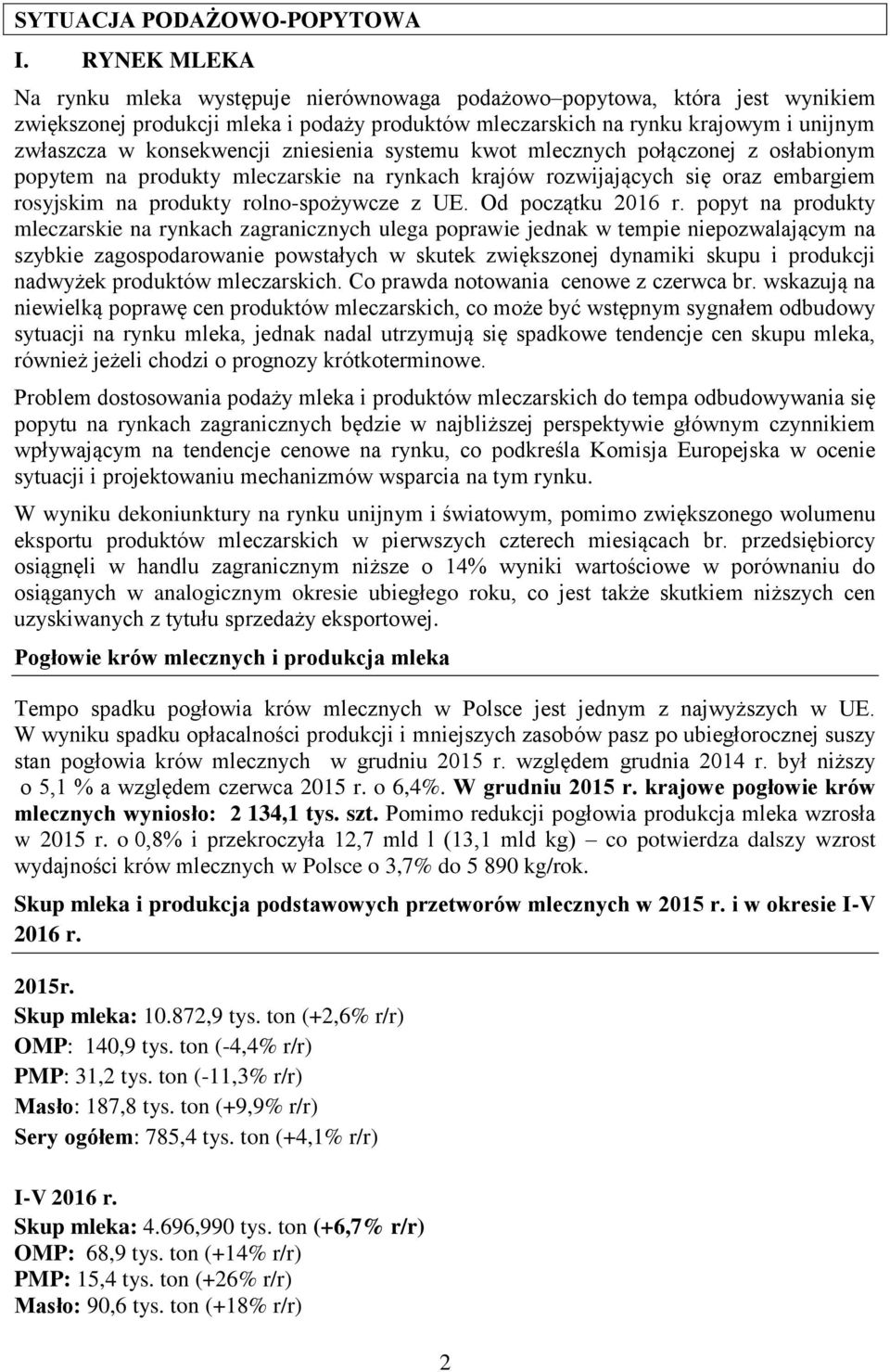 konsekwencji zniesienia systemu kwot mlecznych połączonej z osłabionym popytem na produkty mleczarskie na rynkach krajów rozwijających się oraz embargiem rosyjskim na produkty rolno-spożywcze z UE.