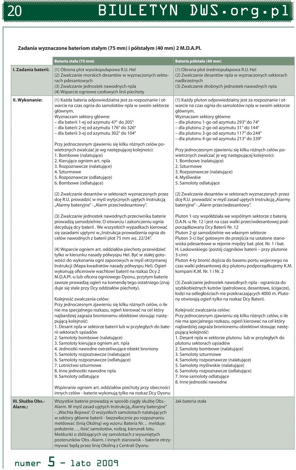 Wykonanie: (1) Każda bateria odpowiedzialna jest za rozpoznanie i otwarcie na czas ognia do samolotów npla w swoim sektorze głównym.