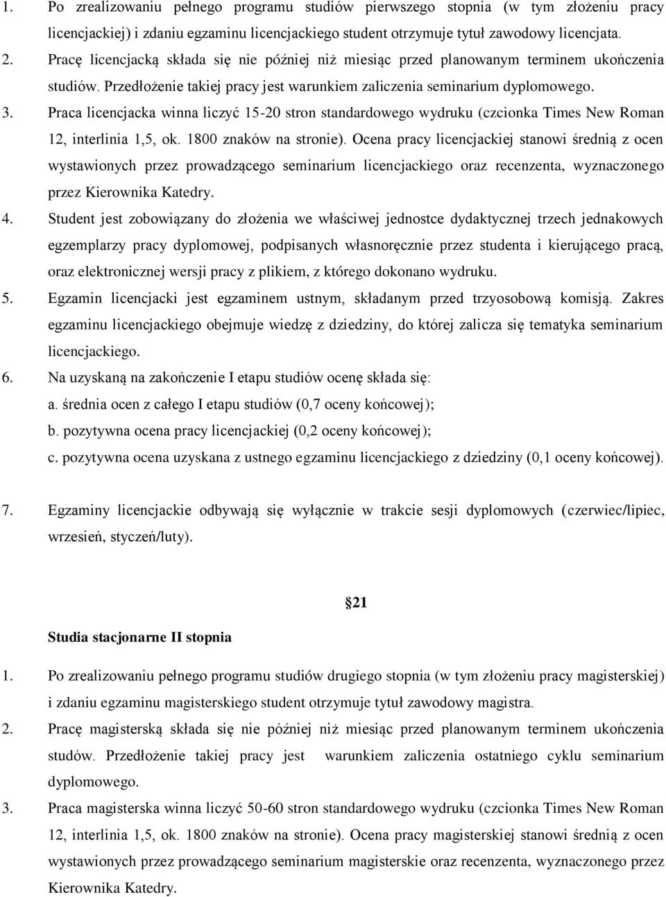 Praca licencjacka winna liczyć 15-20 stron standardowego wydruku (czcionka Times New Roman 12, interlinia 1,5, ok. 1800 znaków na stronie).