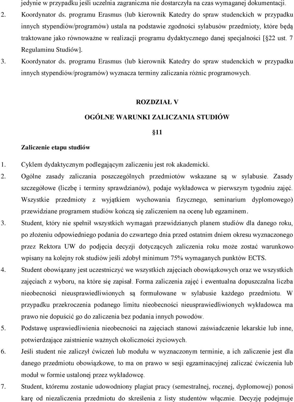 realizacji programu dydaktycznego danej specjalności [ 22 ust. 7 Regulaminu Studiów]. 3. Koordynator ds.