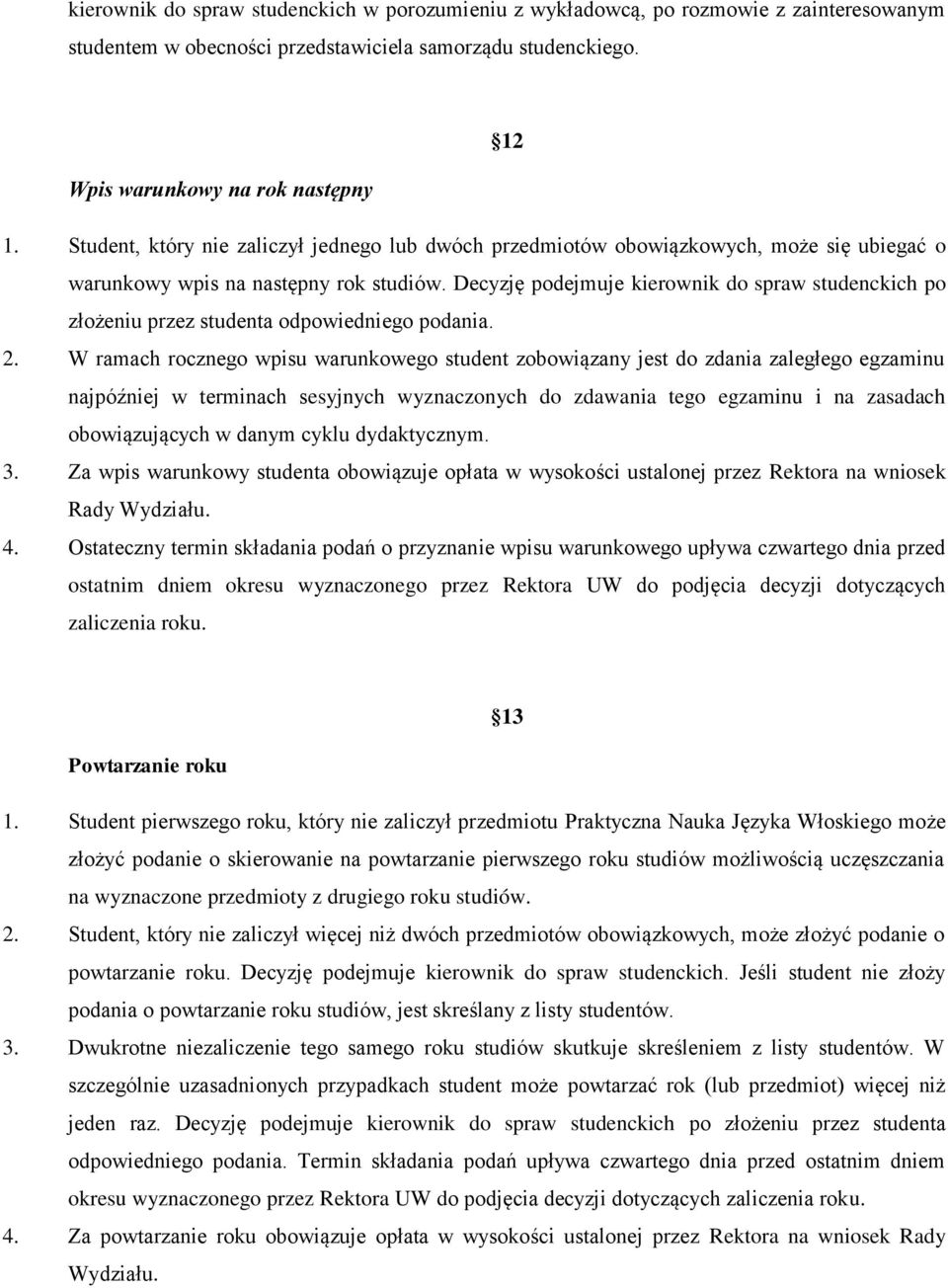 Decyzję podejmuje kierownik do spraw studenckich po złożeniu przez studenta odpowiedniego podania. 2.