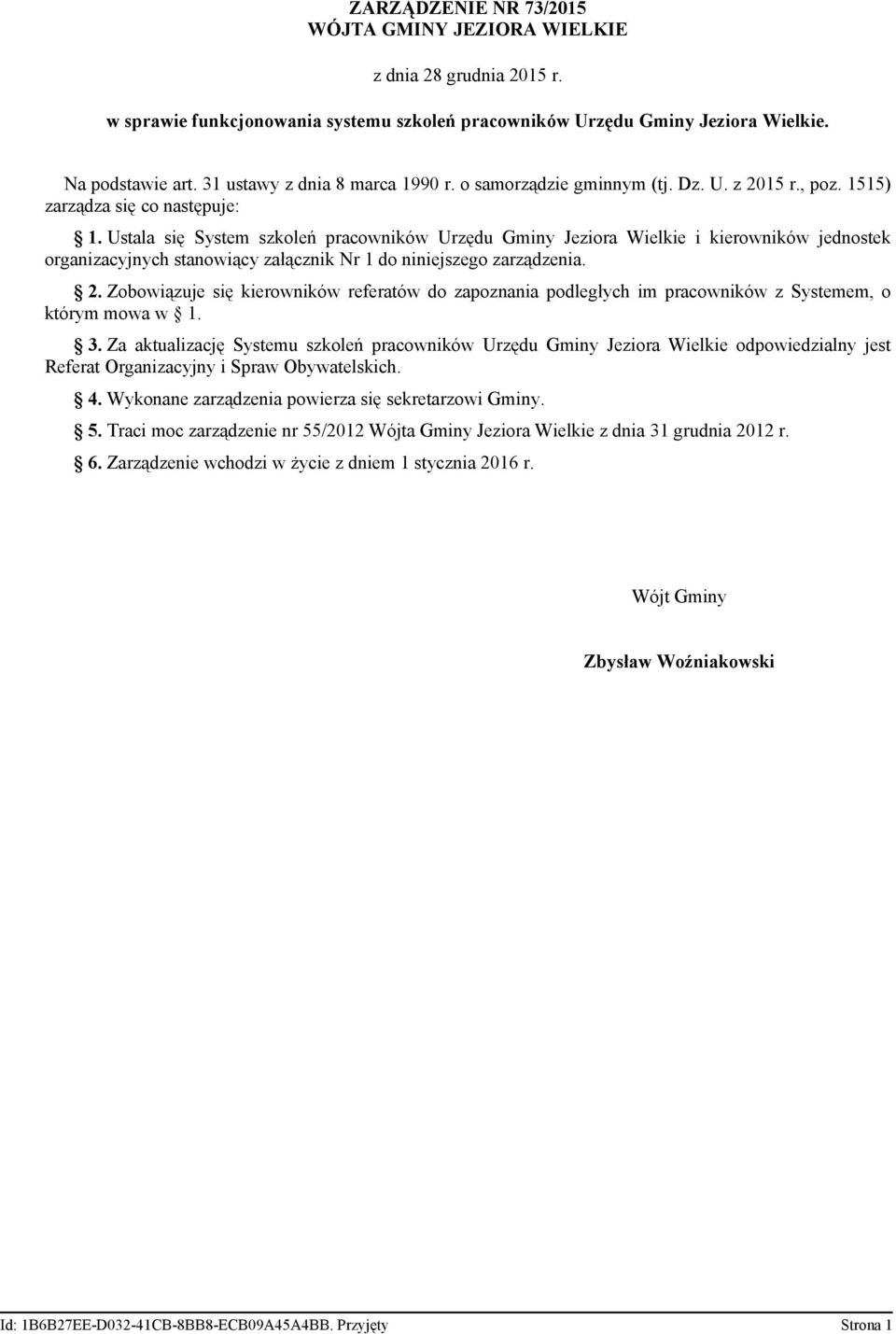 Ustala się System szkoleń pracowników Urzędu Gminy Jeziora Wielkie i kierowników jednostek organizacyjnych stanowiący załącznik Nr 1 do niniejszego zarządzenia. 2.