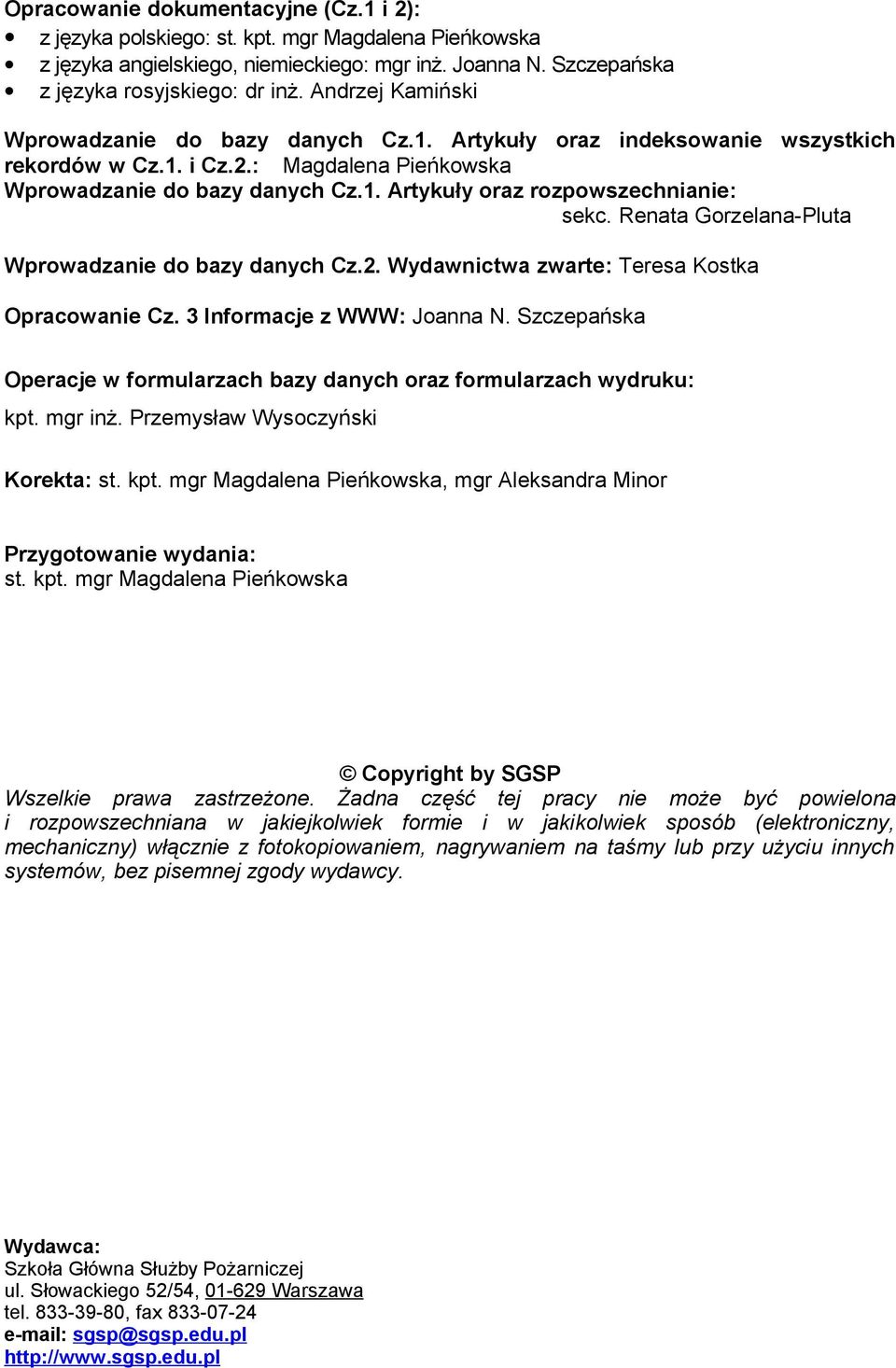 Renata Gorzelana-Pluta Wprowadzanie do bazy danych Cz.2. Wydawnictwa zwarte: Teresa Kostka Opracowanie Cz. 3 Informacje z WWW: Joanna N.