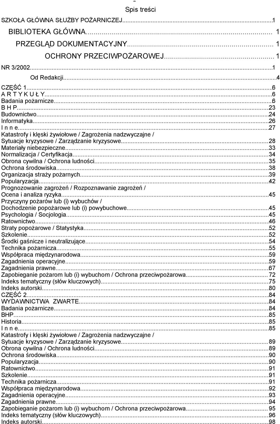 ..28 Materiały niebezpieczne...33 Normalizacja / Certyfikacja...34 Obrona cywilna / Ochrona ludności...35 Ochrona środowiska...38 Organizacja straży pożarnych...39 Popularyzacja.